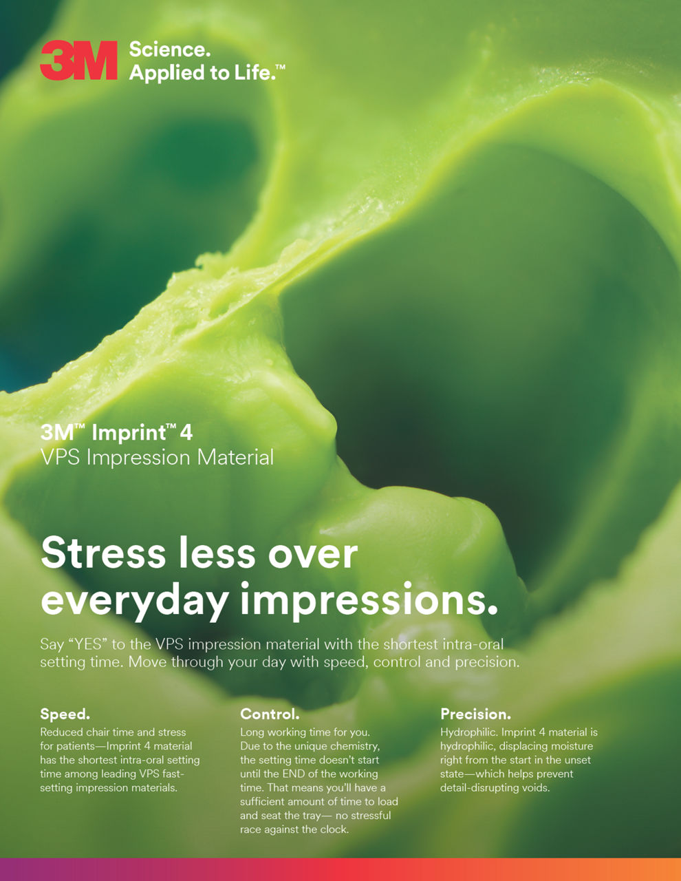 Imprint™ 4 VPS Impression Material Stress Less Over Everyday Impressions