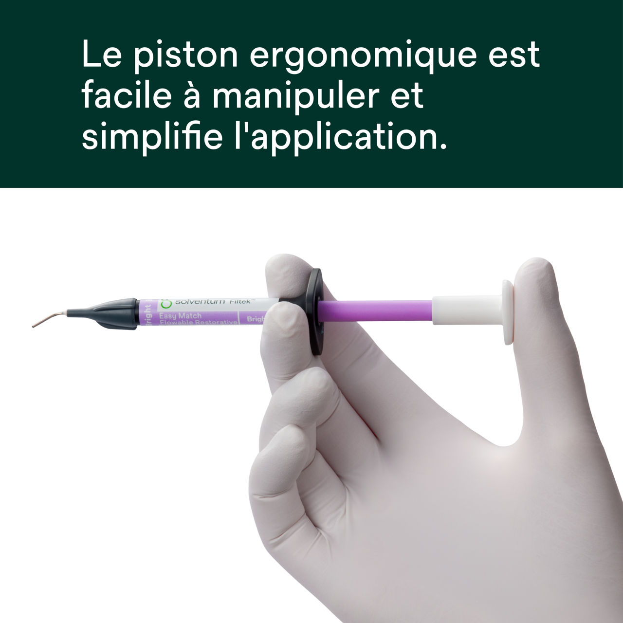 (5) Filtek™ Easy Match Flowable - Le piston ergonomique