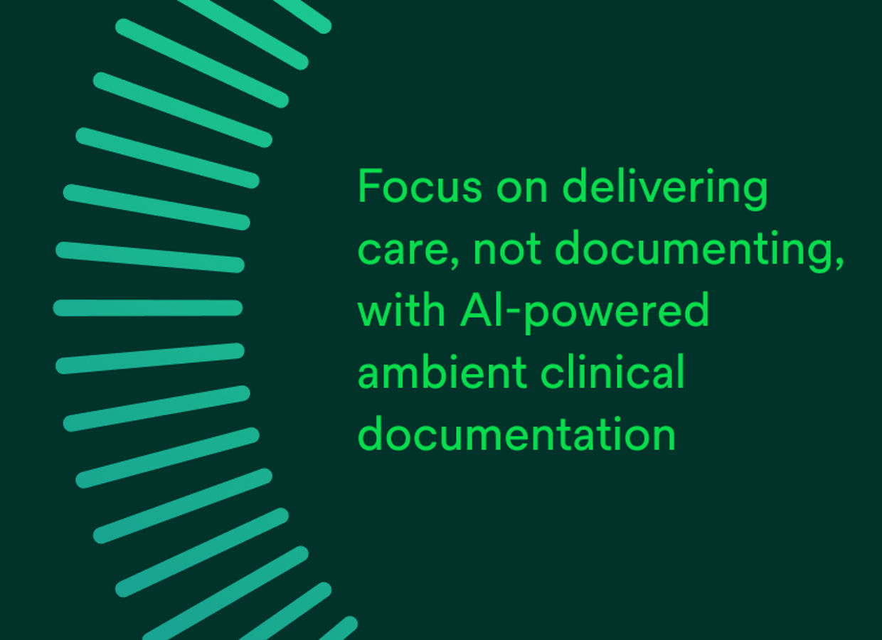 Focus on delivering care, not documenting with AI-powered ambient clinical documentation.