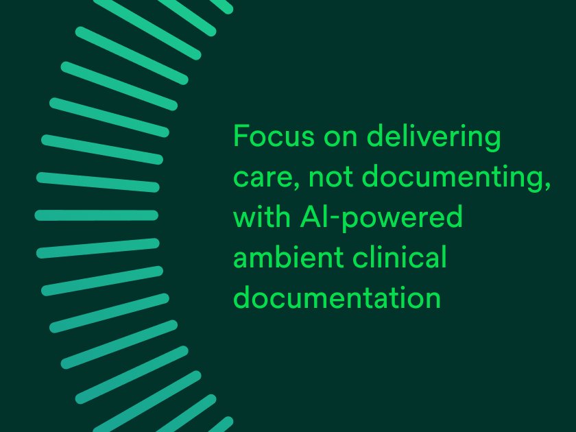 Focus on delivering care, not documenting with AI-powered ambient clinical documentation.