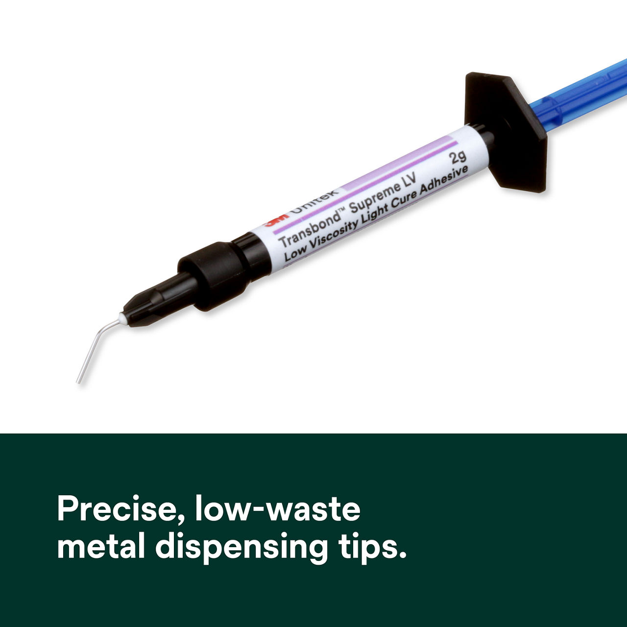 (5) Transbond Supreme LV Adhesive: Precise, low-waste metal dispensing tips